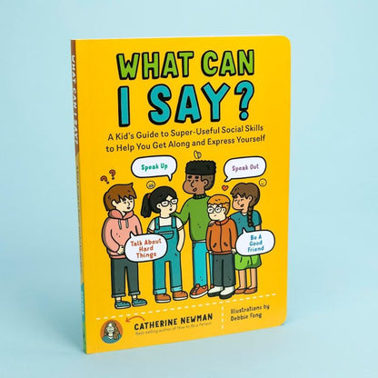 What Can I Say? A Kid’s Guide to Social Skills & Friendship