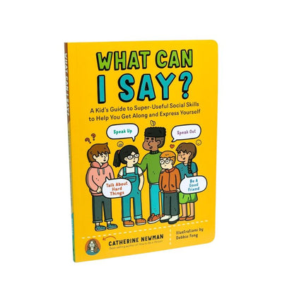 What Can I Say? A Kid’s Guide to Social Skills & Friendship